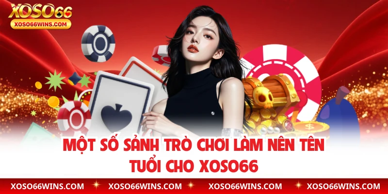 Một số sảnh trò chơi làm nên tên tuổi cho XOSO66